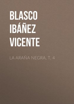 Книга "La araña negra, t. 4" – Висенте Бласко-Ибаньес, Vicente Blasco Ibanez