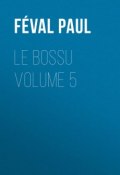 Le Bossu Volume 5 (Paul Féval)