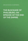 The Blockade of Phalsburg: An Episode of the End of the Empire (Erckmann-Chatrian)