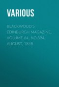 Blackwood's Edinburgh Magazine, Volume 64, No.394, August, 1848 (Various)