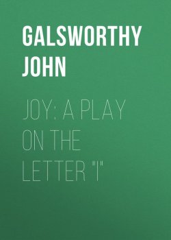 Книга "Joy: A Play on the Letter "I"" – Джон Голсуорси, John Galsworthy