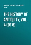 The History of Antiquity, Vol. 4 (of 6) (Evelyn Abbott, Max Duncker)