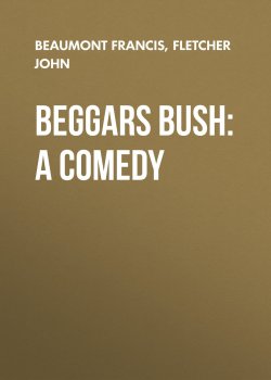 Книга "Beggars Bush: A Comedy" – Francis Beaumont, John Fletcher