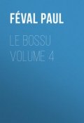 Le Bossu Volume 4 (Paul Féval)