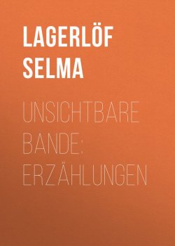 Книга "Unsichtbare Bande: Erzählungen" – Selma Lagerlöf