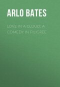 Love in a Cloud: A Comedy in Filigree (Arlo Bates)