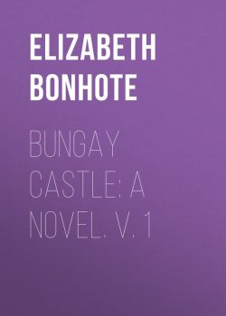 Книга "Bungay Castle: A Novel. v. 1" – Elizabeth Bonhote
