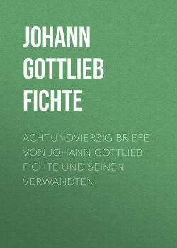 Книга "Achtundvierzig Briefe von Johann Gottlieb Fichte und seinen Verwandten" – Johann Gottlieb Fichte, Johann Fichte