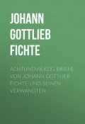 Achtundvierzig Briefe von Johann Gottlieb Fichte und seinen Verwandten (Johann Gottlieb Fichte, Johann Fichte)