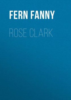 Книга "Rose Clark" – Fanny Fern