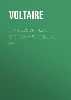 Книга "A Philosophical Dictionary, Volume 08" – Франсуа-Мари Аруэ Вольтер