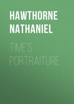 Книга "Time's Portraiture" – Натаниель Готорн, Nathaniel  Hawthorne