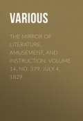 The Mirror of Literature, Amusement, and Instruction. Volume 14, No. 379, July 4, 1829 (Various)