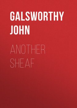 Книга "Another Sheaf" – Джон Голсуорси, John Galsworthy