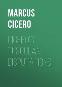 Книга "Cicero's Tusculan Disputations" – Marcus Tullius Cicero, Marcus Cicero