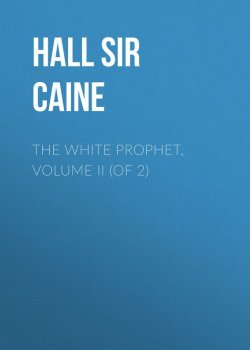 Книга "The White Prophet, Volume II (of 2)" – Hall Caine