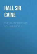 The White Prophet, Volume II (of 2) (Hall Caine)