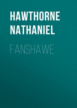 Книга "Fanshawe" – Натаниель Готорн, Nathaniel  Hawthorne