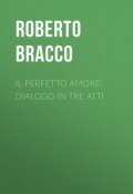 Il perfetto amore: Dialogo in tre atti (Roberto Bracco)
