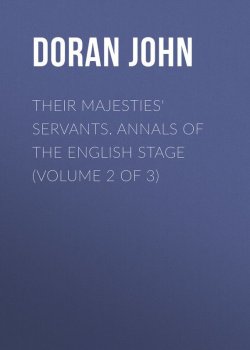 Книга "Their Majesties' Servants. Annals of the English Stage (Volume 2 of 3)" – John Doran