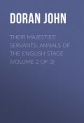 Their Majesties' Servants. Annals of the English Stage (Volume 2 of 3) (John Doran)