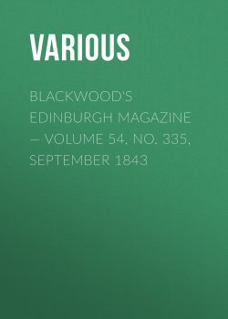 Книга "Blackwood's Edinburgh Magazine — Volume 54, No. 335, September 1843" – Various