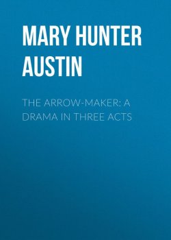 Книга "The Arrow-Maker: A Drama in Three Acts" – Mary Austin