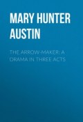 The Arrow-Maker: A Drama in Three Acts (Mary Austin)