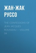 The Confessions of Jean Jacques Rousseau — Volume 04 (Жан-Жак Руссо, Жан Жак Руссо)