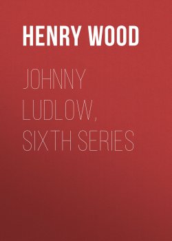 Книга "Johnny Ludlow, Sixth Series" – Henry Wood