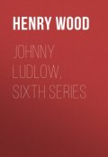 Johnny Ludlow, Sixth Series (Henry Wood)