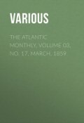 The Atlantic Monthly, Volume 03, No. 17, March, 1859 (Various)
