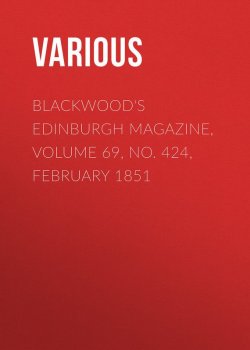 Книга "Blackwood's Edinburgh Magazine, Volume 69, No. 424, February 1851" – Various