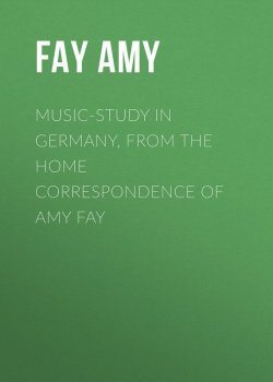 Книга "Music-Study in Germany, from the Home Correspondence of Amy Fay" – Amy Fay