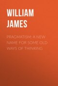 Pragmatism: A New Name for Some Old Ways of Thinking (William James)