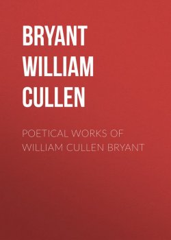 Книга "Poetical Works of William Cullen Bryant" – William Cullen, William Cullen Bryant