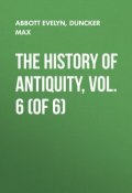 The History of Antiquity, Vol. 6 (of 6) (Evelyn Abbott, Max Duncker)
