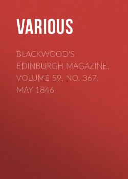 Книга "Blackwood's Edinburgh Magazine, Volume 59, No. 367, May 1846" – Various