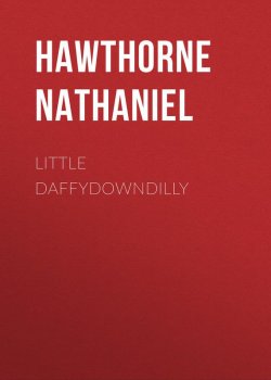 Книга "Little Daffydowndilly" – Натаниель Готорн, Nathaniel  Hawthorne