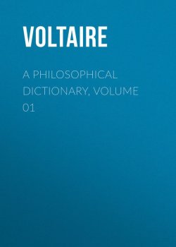 Книга "A Philosophical Dictionary, Volume 01" – Франсуа-Мари Аруэ Вольтер