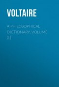 A Philosophical Dictionary, Volume 01 (Франсуа-Мари Аруэ Вольтер)