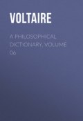 A Philosophical Dictionary, Volume 06 (Франсуа-Мари Аруэ Вольтер)