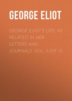 Книга "George Eliot's Life, as Related in Her Letters and Journals. Vol. 3 (of 3)" – Джордж Элиот