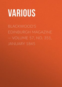 Книга "Blackwood's Edinburgh Magazine — Volume 57, No. 351, January 1845" – Various