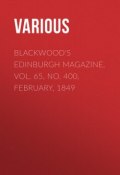 Blackwood's Edinburgh Magazine, Vol. 65, No. 400, February, 1849 (Various)