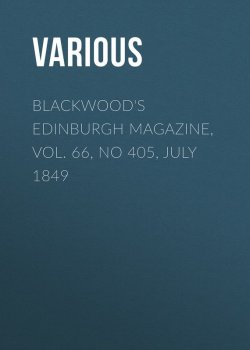 Книга "Blackwood's Edinburgh Magazine, Vol. 66, No 405, July 1849" – Various
