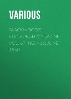 Книга "Blackwood's Edinburgh Magazine, Vol. 67, No. 416, June 1850" – Various