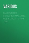 Blackwood's Edinburgh Magazine, Vol. 67, No. 416, June 1850 (Various)