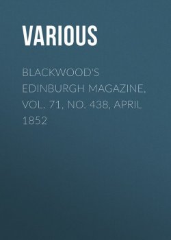 Книга "Blackwood's Edinburgh Magazine, Vol. 71, No. 438, April 1852" – Various