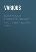 Blackwood's Edinburgh Magazine, Vol. 71, No. 438, April 1852 (Various)